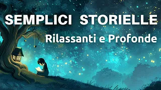 Semplici Storielle Rilassanti e Profonde - Storie Per Dormire Con Una Profonda Morale