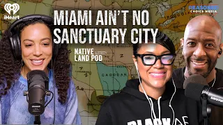 Miami Ain’t No Sanctuary City | Native Land Pod