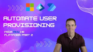 Automate User Provisioning from ANY HR Platform to Microsoft 365 | Part 2