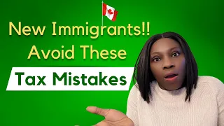 Avoid These 2024 Tax Filing Mistakes: Best Advice New Immigrants in Canada