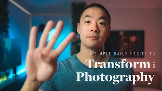 4 Simple, Daily Habits That Will TRANSFORM Your Photography Forever