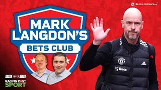 Time up for Ten Hag? | Premier League Predictions | Mark Langdon’s Bets Club