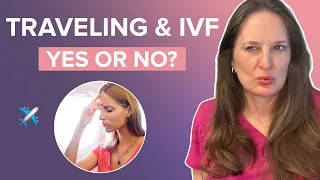 Flying and Travel Do’s and Don’ts during Fertility Treatments, IUI, IVF, Embryo Transfer
