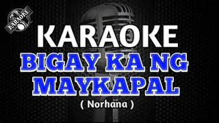 BIGAY KA NG MAYKAPAL - Norhana (KARAOKE)