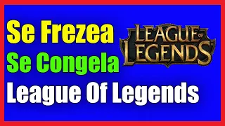 Freeze Screen League Of Legends I 6 Solutions 2021 [1000% Works]