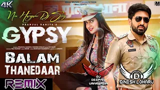 Mera Balam Thanedar Chalawe Gypsy Dj Remix Dinesh Loharu | Pranjal Dahiya | New Haryanvi Song Gypsy