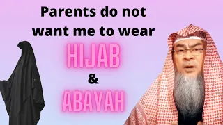 My Parents Do Not Like Me Wearing Hijab & Abayah, What Should I Do? | Sheikh Assim Al Hakeem
