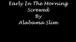 Early in The Morning Screwed By Alabama Slim