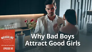 Why Bad Boys Attract Good Girls | (#095) The Masculine Psychology Podcast with David Tian