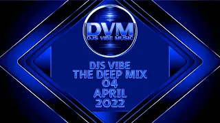 Djs Vibe - The Deep Mix 04 (April 2022)