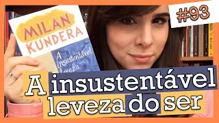 A INSUSTENTÁVEL LEVEZA DO SER, MILAN KUNDERA (#93)