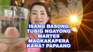 ISANG BASONG TUBIG LANG NGAYONG MARTES MAGKAKAPERA KANA? PAPAANO?-APPLE PAGUIO7