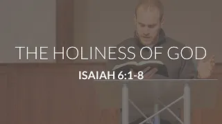 The Holiness of God (Isaiah 6:1-8)
