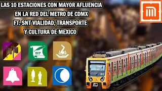 LAS 10 ESTACIONES CON MAYOR AFLUENCIA DEL METRO DE CDMX FT. SNT VIALIDAD, TRANSPORTE Y CULTURA DE MX