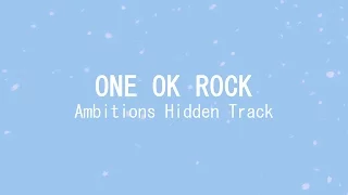 ONE OK ROCK - Ambitions Hidden Track LYRICS