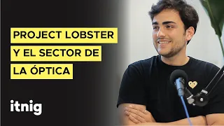 Project Lobster, desnudando el sector de la óptica - Podcast 149