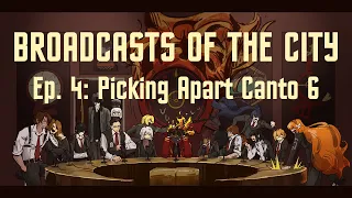 Broadcasts Of The City - Episode 4: Picking Apart Canto 6.