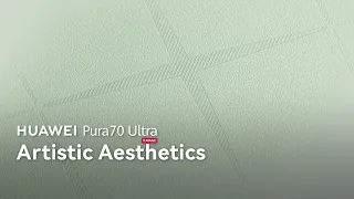 HUAWEI Pura70 Ultra - Artistic Aesthetics