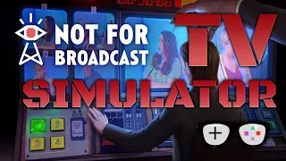 NOT FOR BROADCAST | Episode 1 Part 3 | Early Access | Television Simulator