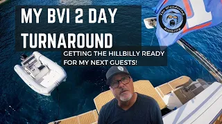 MY BVI 2 DAY TURNAROUND.  GETTING THE HILLBILLY READY FOR MY NEW GUESTS ON OUR AQUILA 54.