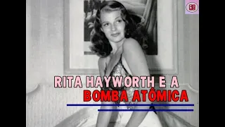 RITA HAYWORTH E A BOMBA ATÔMICA