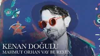 Kenan Doğulu- Vay Be (Mahmut Orhan Remix)