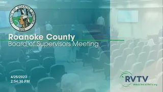Roanoke County Board of Supervisors Meeting on Tuesday April 25 2023 at 3:00pm