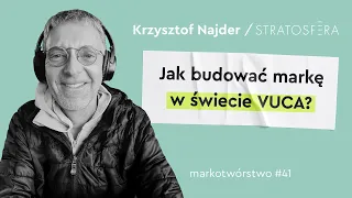 Jak budować markę w świecie VUCA? → Krzysztof Najder (Stratosfera) / Markotwórstwo #41