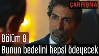 Çarpışma 8. Bölüm - Bunun Bedelini Hepsi Ödeyecek