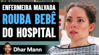 Enfermeira MALVADA ROUBA Bebê Do Hospital | Dhar Mann