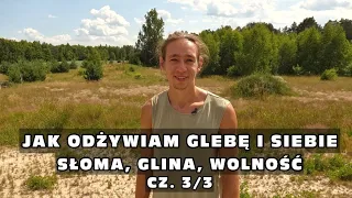 „Jak odżywiam glebę i siebie" - Słoma, glina, wolność - część 3/3