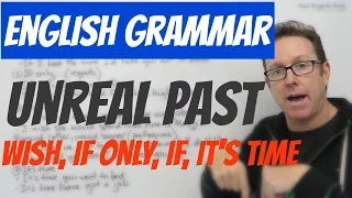 English grammar - UNREAL PAST (if, if only, wish, it's time) - gramática inglesa