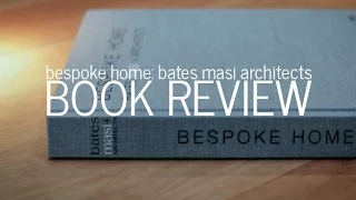Bespoke Home - Bates Masi Architects : Book Review