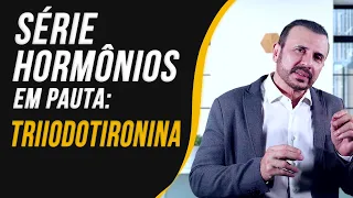 Hormônios em Pauta - Triiodotironina | Dr Italo Rachid