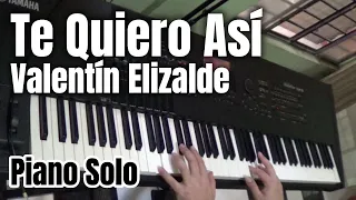 Te Quiero Asi (Valentin Elizalde) - Piano