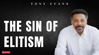 The Sin of Elitism - Tony Evans