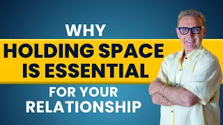 Why Holding Space Is Essential for Your Relationship | Dr. David Hawkins