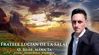 Fratele Lucian de la Sălaj - O, Isuse, Mâna Ta (cover - Vadar de la Timișoara)