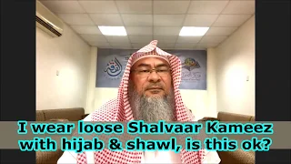 I wear loose Shalwar Kameez with hijab and Shawl, is this OK? - Assim al hakeem