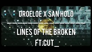 DROELOE x San Holo - LINES OF THE BROKEN Feat. CUT_  (Lyric video)