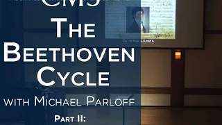 Michael Parloff: Lecture on Beethoven Quartets: Op. 18, Nos. 4, 5, & 6