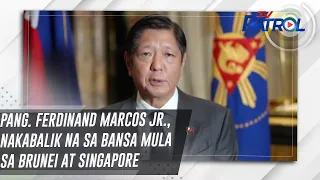 Pang. Ferdinand Marcos Jr., nakabalik na sa bansa mula sa Brunei at Singapore | TV Patrol