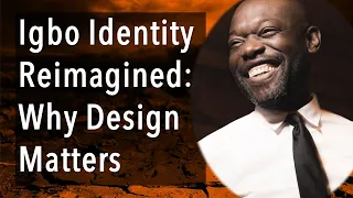 Igbo Identity Reimagined: Why Design Matters - Obiora Nwazota - Igbo Conference