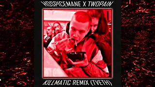 HOSPICEMANE X TWOPAIN - KILLMATIC REMIX (TVETH)