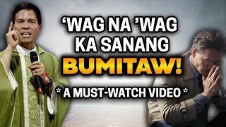 'WAG NA 'WAG KA SANANG BUMITAW || HOMILY || FATHER FIDEL ROURA