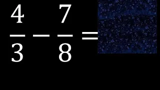 4/3 menos 7/8 , Resta de fracciones 4/3-7/8 heterogeneas , diferente denominador