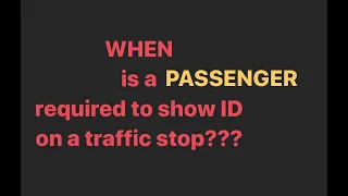 Jay's CHECKPOINT: when is a PASSENGER required to show ID to POLICE?