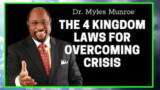 The 4 Kingdom Laws For Overcoming Crisis -Myles Munroe