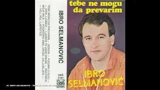 Ibro Selmanović - Tebe ne mogu da prevarim