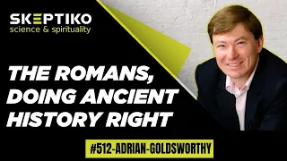 Dr. Adrian Goldsworthy, The Romans, and the Pitfalls of Ancient History |512|